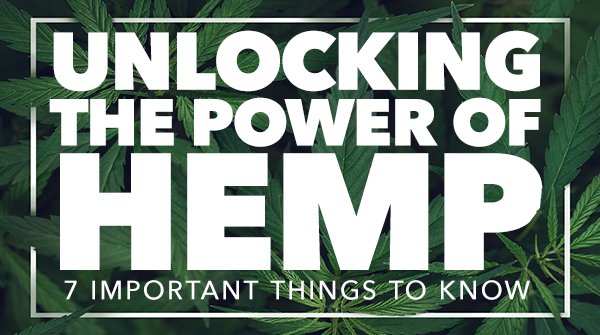 Unlocking the Power of Hemp: 7 Important Things to Know
