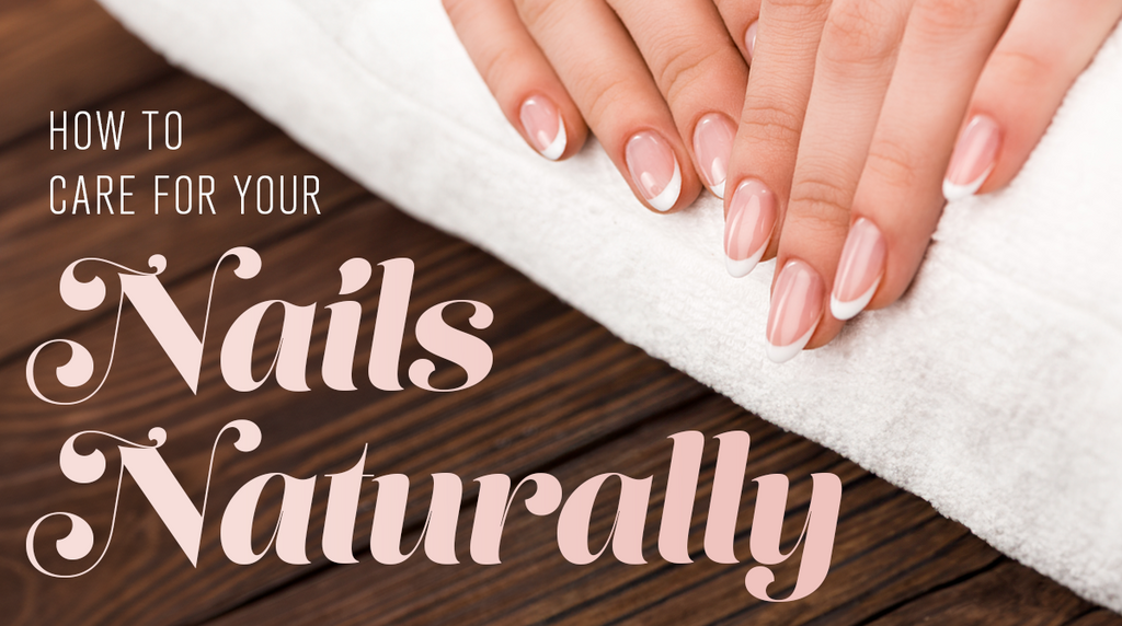 How to Care for Your Nails Naturally: Expert Tips for Healthy Growth